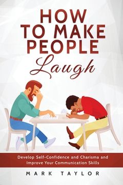 portada How to Make People Laugh: Develop Self-Confidence and Charisma and Improve Your Communication Skills (in English)
