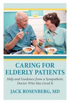 portada Caring For Elderly Patients: Help and Guidance from a Sympathetic Doctor Who Has Lived It