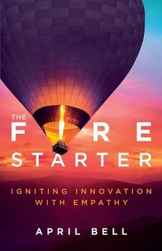 portada The Fire Starter: Igniting Innovation with Empathy (in English)