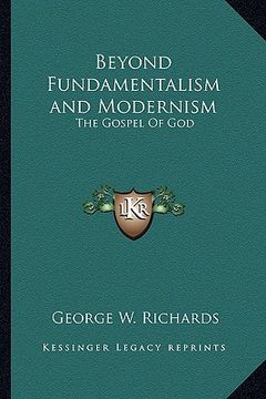 portada beyond fundamentalism and modernism: the gospel of god