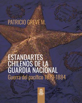 portada Estandartes Chilenos de la Guardia Nacional. Guerra del Pacífico 1879-1884