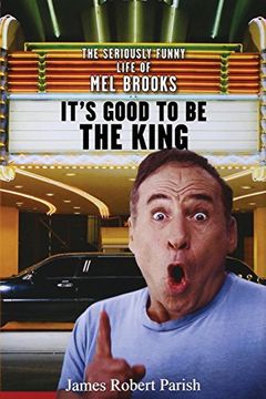 portada It's Good to be the King: The Seriously Funny Life of mel Brooks 