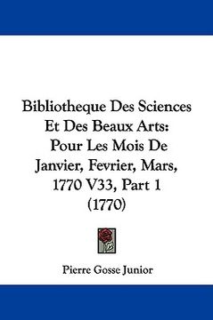 portada bibliotheque des sciences et des beaux arts: pour les mois de janvier, fevrier, mars, 1770 v33, part 1 (1770) (en Inglés)