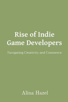 portada Rise of Indie Game Developers: Navigating Creativity and Commerce (in English)