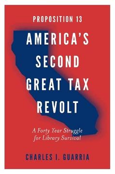 portada Proposition 13 – America’S Second Great tax Revolt: A Forty Year Struggle for Library Survival (en Inglés)