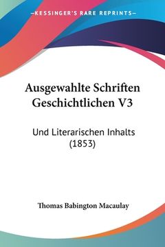 portada Ausgewahlte Schriften Geschichtlichen V3: Und Literarischen Inhalts (1853) (en Alemán)