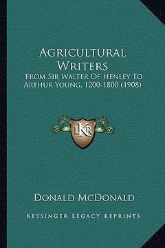 portada agricultural writers: from sir walter of henley to arthur young, 1200-1800 (1908)