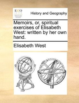 portada memoirs, or, spiritual exercises of elisabeth west: written by her own hand. (en Inglés)