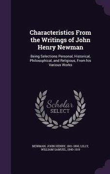 portada Characteristics From the Writings of John Henry Newman: Being Selections Personal, Historical, Philosophical, and Religious, From his Various Works (en Inglés)