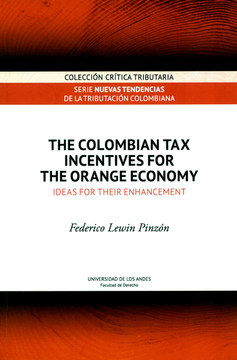 portada THE COLOMBIAN TAX INCENTIVES FOR THE ORANGE ECONOMY IDEAS FOR THEIR ENHANCEMENT (in Spanish)