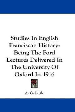 portada studies in english franciscan history: being the ford lectures delivered in the university of oxford in 1916