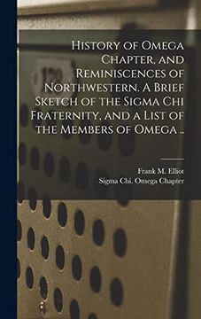 portada History of Omega Chapter, and Reminiscences of Northwestern. A Brief Sketch of the Sigma chi Fraternity, and a List of the Members of Omega. (en Inglés)
