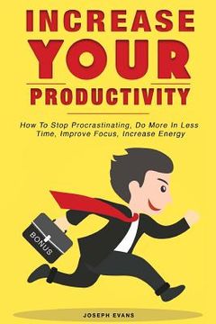 portada Increase Your Productivity. How To Stop Procrastinating, Do More In Less Time, Improve Focus And Increase Energy (en Inglés)