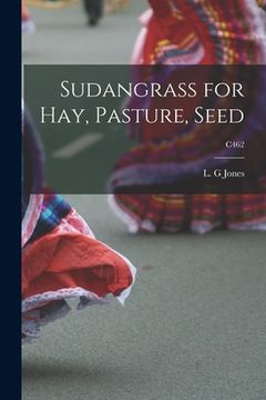 portada Sudangrass for Hay, Pasture, Seed; C462 (en Inglés)
