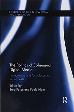 portada The Politics of Ephemeral Digital Media: Permanence and Obsolescence in Paratexts (Routledge Studies in new Media and Cyberculture) (in English)