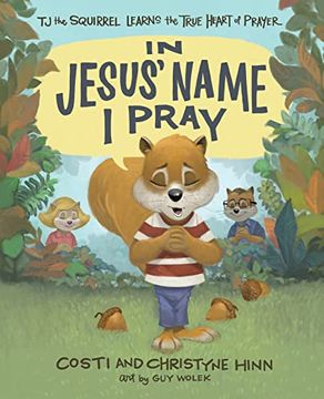 portada In Jesus'Name i Pray: Tj the Squirrel Learns the True Heart of Prayer (en Inglés)