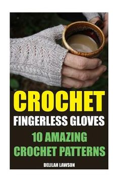 portada Crochet Fingerless Gloves: 10 Amazing Crochet Patterns (in English)