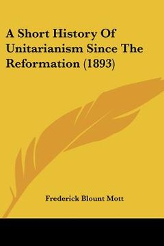 portada a short history of unitarianism since the reformation (1893) (en Inglés)
