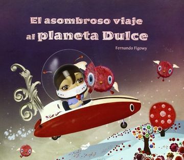 portada El Asombroso Viaje al Planeta Dulce (in Spanish)