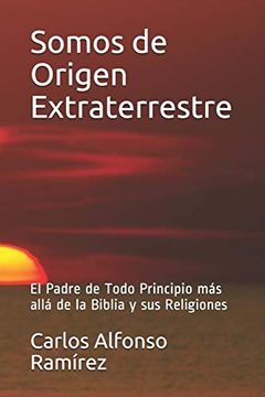 portada Somos de Origen Extraterrestre: El Padre de Todo Principio más Allá de la Biblia y sus Religiones