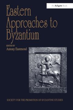 portada Eastern Approaches to Byzantium (Publications of the Society for the Promotion of Byzantine Studies)
