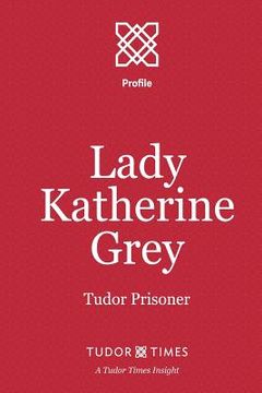 portada Lady Katherine Grey: Tudor Prisoner (in English)