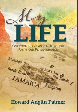 portada My Life: Overcoming Classism Through Faith and Perseverance (en Inglés)