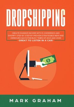 portada Dropshipping: Create Passive Income with E- commerce and Shopify Step by Step by Proven Strategies! New and Improved Ways for Busy T (in English)