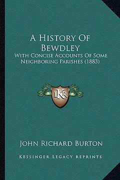 portada a history of bewdley: with concise accounts of some neighboring parishes (1883) (en Inglés)