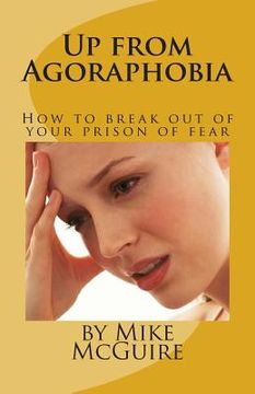 portada Up from Agoraphobia: How to break out of your prison of fear (en Inglés)