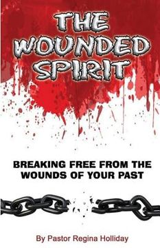portada The Wounded Spirit: Breaking Free From The Wounds Of Your Past (en Inglés)