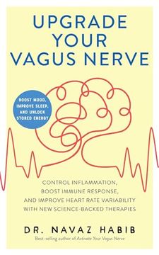 portada Upgrade Your Vagus Nerve: Control Inflammation, Boost Immune Response, and Improve Heart Rate Variability With new Science-Backed Therapies (Boost Mood, Improve Sleep, and Unlock Stored Energy) (en Inglés)