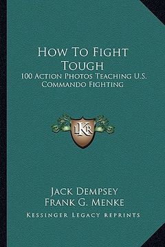 portada how to fight tough: 100 action photos teaching u.s. commando fighting (en Inglés)
