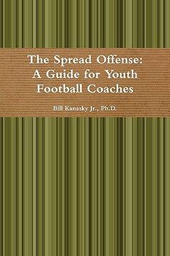 portada the spread offense: a guide for youth football coaches (en Inglés)
