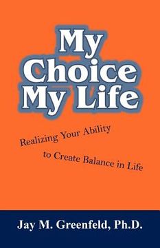 portada my choice - my life: realizing your ability to create balance in life (en Inglés)