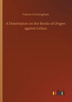 portada A Dissertation on the Books of Origen against Celsus