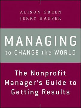 portada managing to change the world: the nonprofit manager ` s guide to getting results (en Inglés)