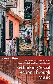 portada Rethinking Social Action Through Music: The Search for Coexistence and Citizenship in Medellín'S Music Schools (en Inglés)
