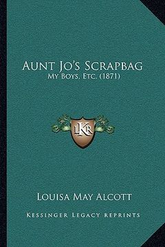 portada aunt jo's scrapbag: my boys, etc. (1871) (in English)