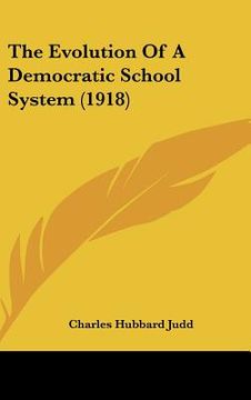 portada the evolution of a democratic school system (1918) (en Inglés)