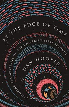 portada At the Edge of Time: Exploring the Mysteries of our Universe’S First Seconds (Science Essentials) 
