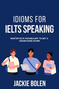 portada Idioms for IELT Speaking: Master IELTS Vocabulary to Get a Higher Band Score