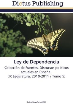 portada Ley de Dependencia: Colección de Fuentes. Discursos políticos actuales en España.   (IX Legislatura, 2010-2011 / Tomo 5)