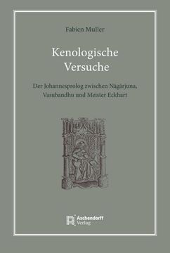 portada Kenologische Versuche: Der Johannesprolog Zwischen Nagarjuna, Vasubandhu Und Meister Eckhart (in German)