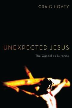 portada unexpected jesus: the gospel as surprise