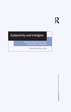 portada Subjectivity and Irreligion: Atheism and Agnosticism in Kant, Schopenhauer and Nietzsche (in English)
