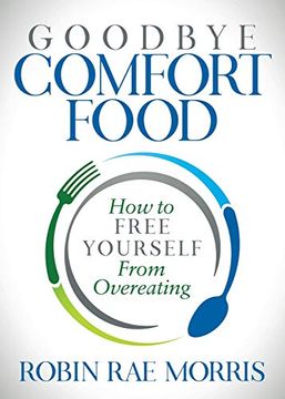 portada Goodbye Comfort Food: How to Free Yourself From Overeating (en Inglés)