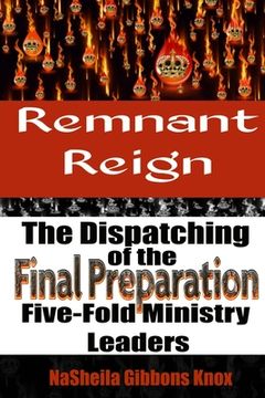 portada Remnant Reign: The Dispatching of the Final Preparation Five-Fold Ministry Leaders (in English)
