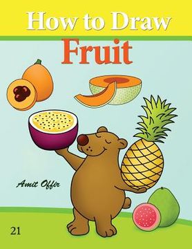 portada How to Draw Fruit: Drawing Books for the While Family (en Inglés)