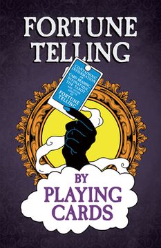 portada Fortune Telling by Playing Cards - Containing Information on Card Reading, Divination, the Tarot and Other Aspects of Fortune Telling (in English)